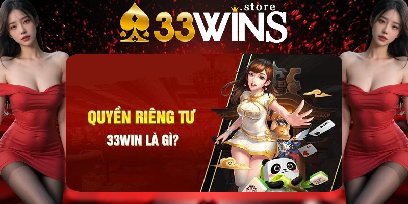 Quyền riêng tư 33Win là gì? Quyền riêng tư 33Win là gì?