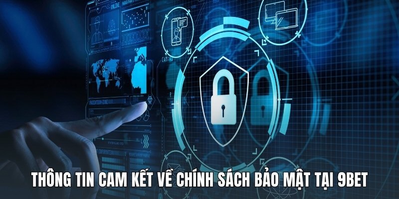 Thông tin cam kết về chính sách bảo mật tại 9Bet