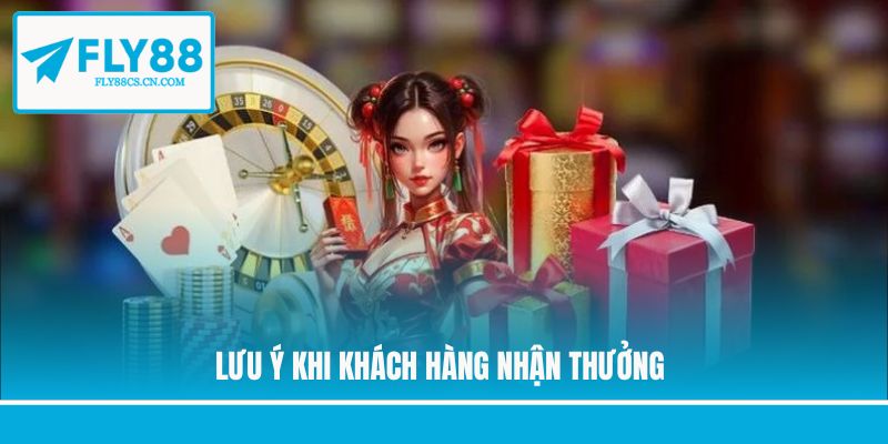 Lưu ý khi khách hàng nhận thưởng