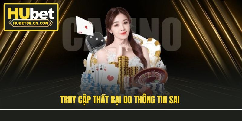 Truy cập thất bại do thông tin sai