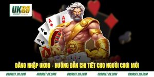 Đăng Nhập UK88 - Hướng Dẫn Chi Tiết Cho Người Chơi Mới