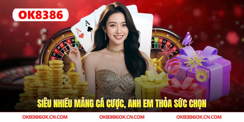 Siêu nhiều mảng cá cược, anh em thỏa sức chọn